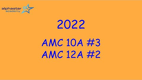 2022 AMC 10A #3 and AMC 12A #2