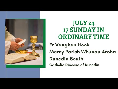 24 July 2022 |17th Sunday of Ordinary Time | Fr Vaughan Hook