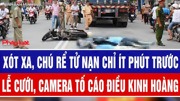 Xót xa, chú rể tử nạn chỉ ít phút trước lễ cưới, camera tố cáo điều kinh hoàng