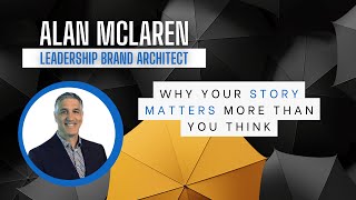 Why Your Story Matters More Than You Think | Alan McLaren