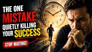The One Mistake Quietly Killing Your Success (Stop Waiting)