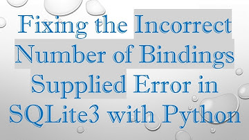 Fixing the Incorrect Number of Bindings Supplied Error in SQLite3 with Python