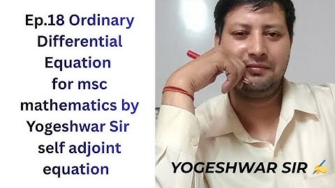 Ep.18 Ordinary Differential Equation for msc mathematics by Yogeshwar Sir l self adjoint equation 