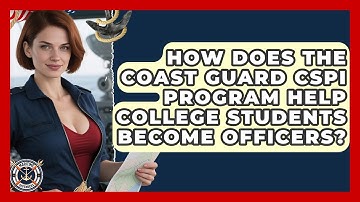 How Does The Coast Guard CSPI Program Help College Students Become Officers? - Maritime Defenders