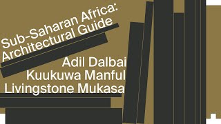 Sub-Saharan Africa: Architectural Guide with Livingstone Mukasa, Kuukuwa Manful & Adil Dalbai