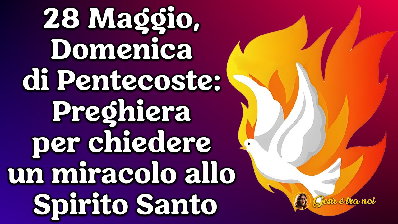 28 Maggio, Domenica di Pentecoste: Preghiera per chiedere un miracolo