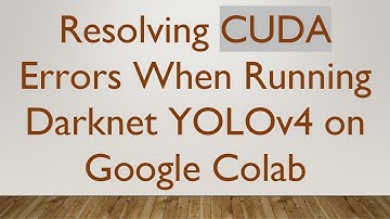 Resolving CUDA Errors When Running Darknet YOLOv4 on Google Colab