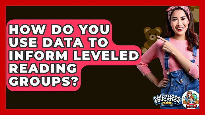 How Do You Use Data To Inform Leveled Reading Groups? - Childhood Education Zone