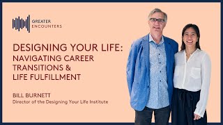 Designing Your Life - Navigating Career Transitions & Life Fulfillment | Greater Encounters Podcast