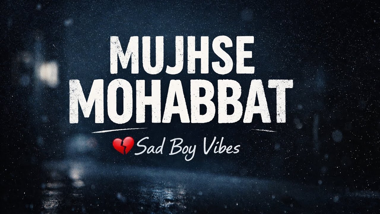Mujhse Mohabbat 💔 | Sad Hindi Song | Broken Heart | Lofi Sad Boy Vibes
