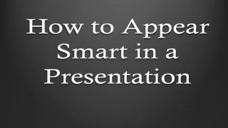How to appear smart in a Presentation?