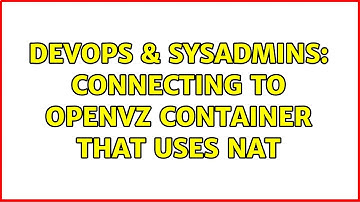 DevOps & SysAdmins: Connecting to OpenVZ Container that uses NAT (2 Solutions!!)