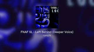 FNAF SL - Left Behind (Deeper Voice)