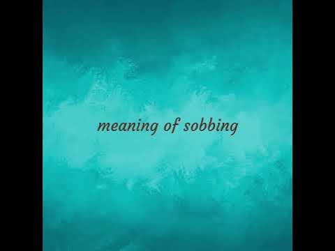 Sobbing | meaning of Sobbing - YouTube