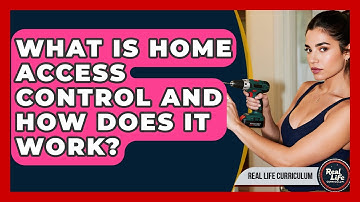 What Is Home Access Control And How Does It Work? - Real Life Curriculum