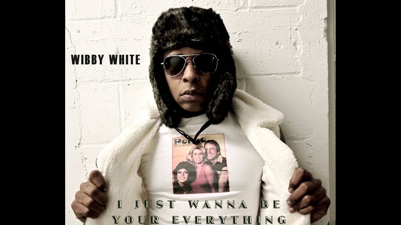 WIBBY WHITE - I JUST WANNA BE YOUR EVERYTHING