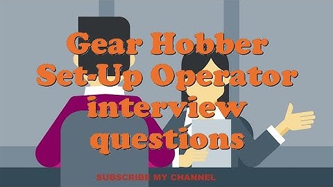 Gear Hobber Set-Up Operator interview questions