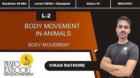 L-2 Body Movement In Animals | Chapter 4 Body Movement Class 6 | Vikas Rathore | TTB