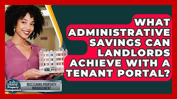 What Administrative Savings Can Landlords Achieve With A Tenant Portal?