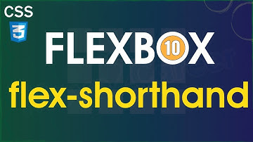 CSS Flexbox [Part 10] - Flex Shorthand Property