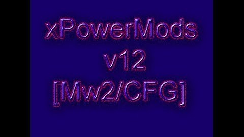 xPowerMods v12 [Mw2/CFG]