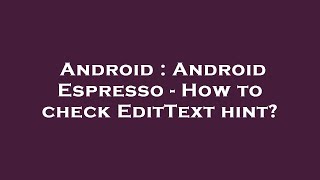 Android : Android Espresso - How to check EditText hint
