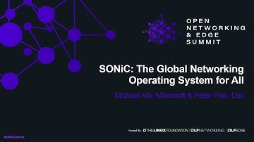 SONiC: The Global Networking Operating System for All - Michael Ma, Microsoft & Peter Plak, Dell