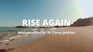 RISE AGAIN - WhiteMuffinsTV, ft. Corey Jenkins (Official Visualizer)