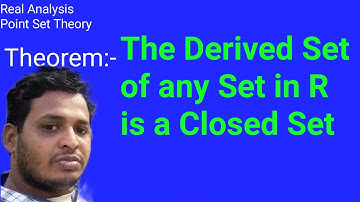 The Derived Set of any Set is a Closed Set