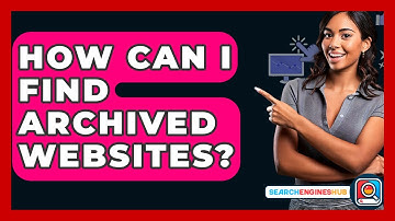 How Can I Find Archived Websites? - SearchEnginesHub.com