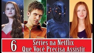 6 SÉRIES NA NETFLIX QUE VOCÊ PRECISA ASSISTIR