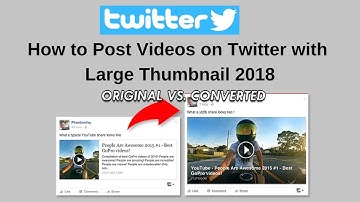 How to post videos on twitter with large thumbnail 2018