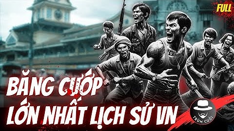 CHUYỆN ÍT NGƯỜI BIẾT Về Băng Cư.ớp LỚN NHẤT Lịch Sử Việt Nam | trumcuoitv