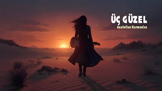 Üç Güzel - Anatolian Harmonies