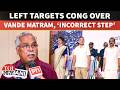 Vande Mataram Row In Kerala | Left Objects To Full Rendition At Kerela Swearing In Ceremony