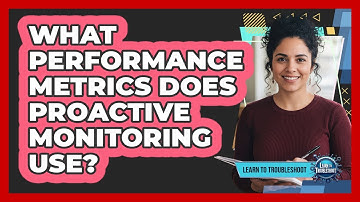 What Performance Metrics Does Proactive Monitoring Use?