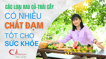 Điểm danh các loại rau củ, trái cây có nhiều chất đạm và cách ăn tốt cho sức khỏe | Mai Hằng Mahaso