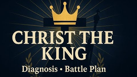 Christ the King: Kingship, Crisis, and Catholic Action — A Rallying Call for Our Times - Dr. Marra