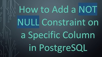 How to Add a NOT NULL Constraint on a Specific Column in PostgreSQL