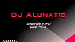 Dj Alunatic - Untouchable Warrior 2pac Remix