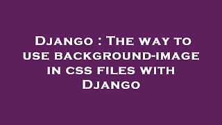 Django : The way to use background-image in css files with Django