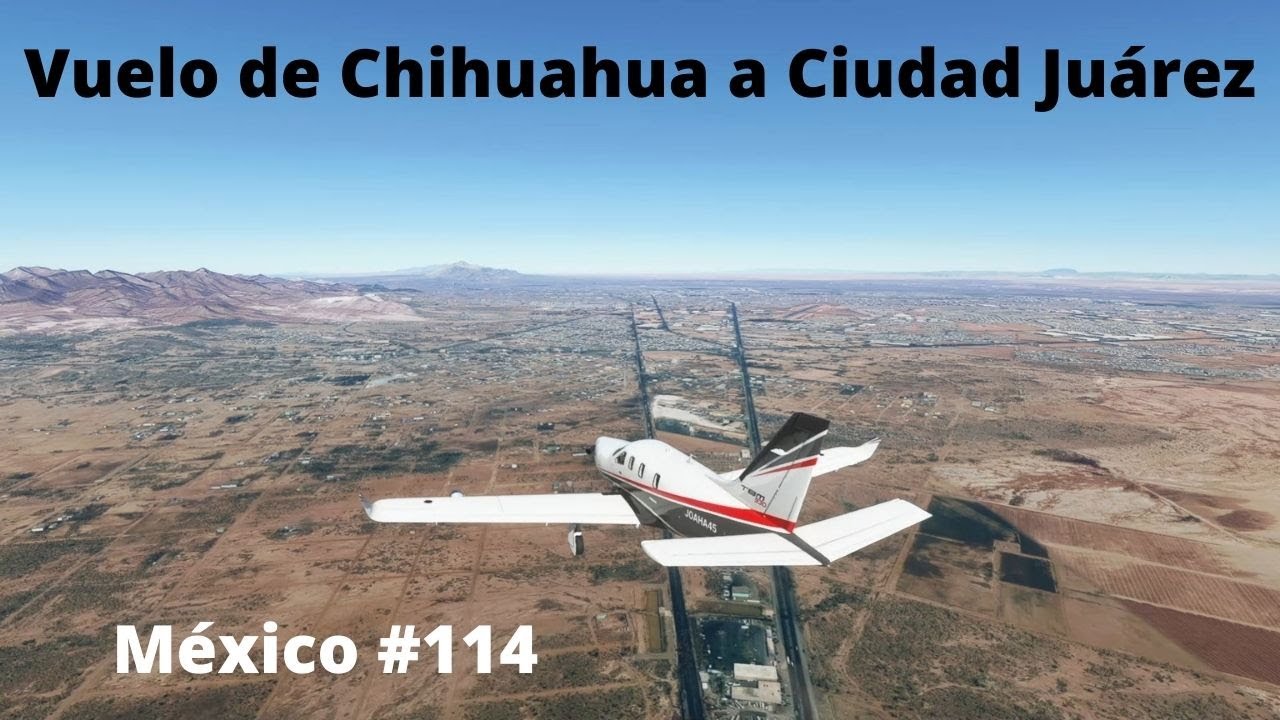Vuelo de Chihuahua a Ciudad Juárez/Volando por México 114/Microsoft