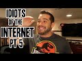 Idiots of the internet pt 5