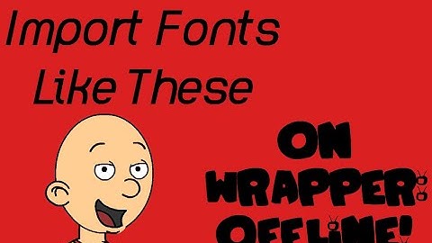 How To Import Custom Fonts into Wrapper: Offline