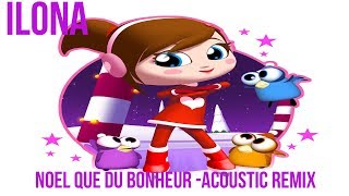 Ilona - Noël Que Du Bonheur - Acoustic Remix