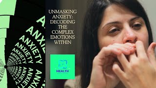 Unmasking Anxiety: Decoding the Complex Emotions Within