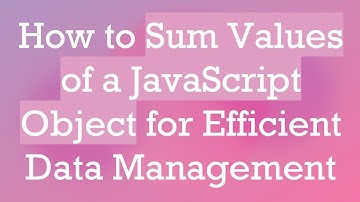 How to Sum Values of a JavaScript Object for Efficient Data Management