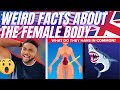🇬🇧BRIT Reacts To WEIRD FACTS ABOUT THE FEMALE BODY!