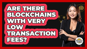Are There Blockchains With Very Low Transaction Fees?