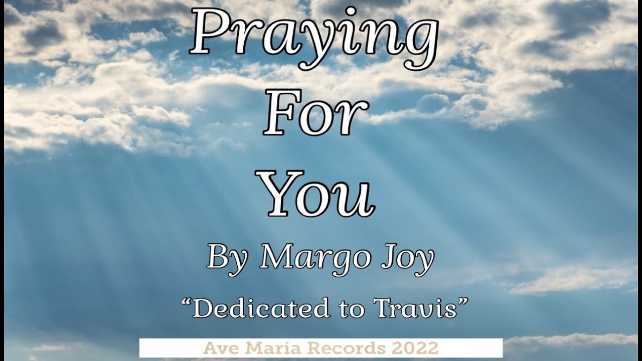 PRAYING FOR YOU "Dedicated To Travis" by Margo Joy @MargoJoy #healing #faith #God